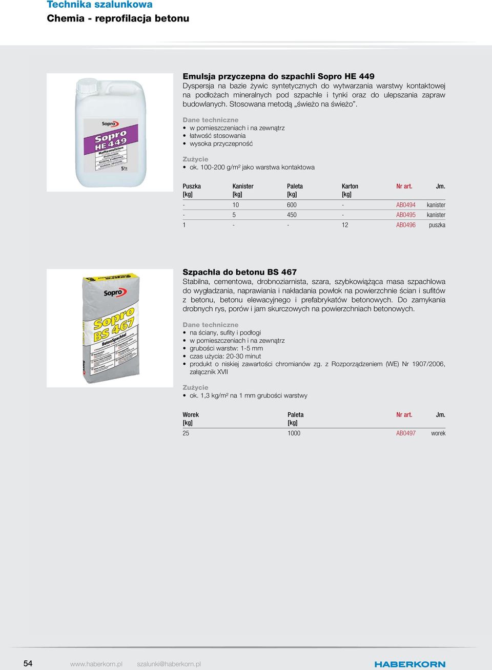 100-200 g/m² jako warstwa kontaktowa Puszka Kanister Karton - 10 600 - AB0494 kanister - 5 450 - AB0495 kanister 1 - - 12 AB0496 puszka Szpachla do betonu BS 467 Stabilna, cementowa, drobnoziarnista,