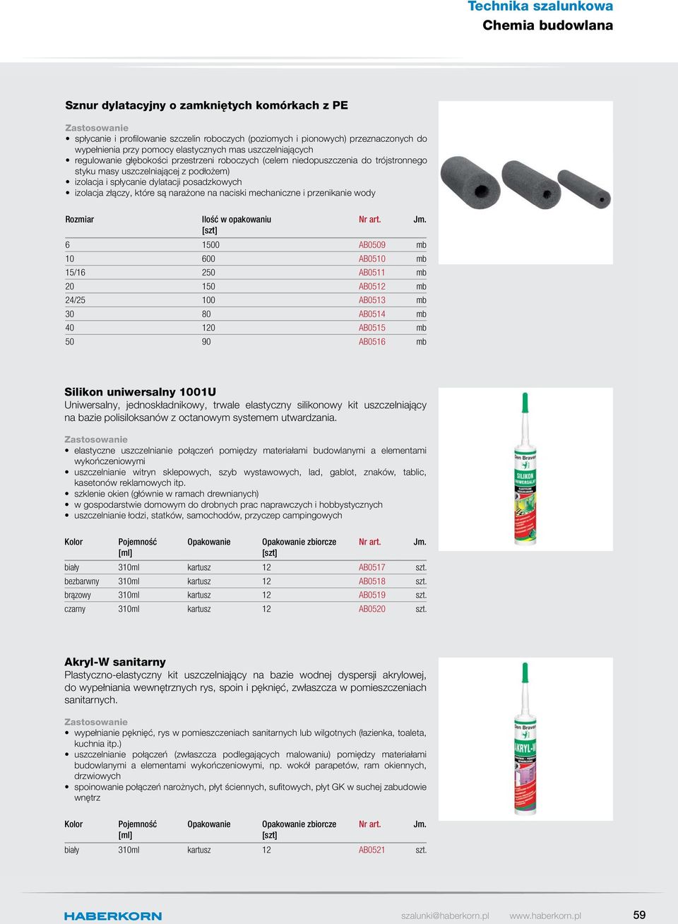 złączy, które są narażone na naciski mechaniczne i przenikanie wody Rozmiar Ilość w opakowaniu 6 1500 AB0509 mb 10 600 AB0510 mb 15/16 250 AB0511 mb 20 150 AB0512 mb 24/25 100 AB0513 mb 30 80 AB0514