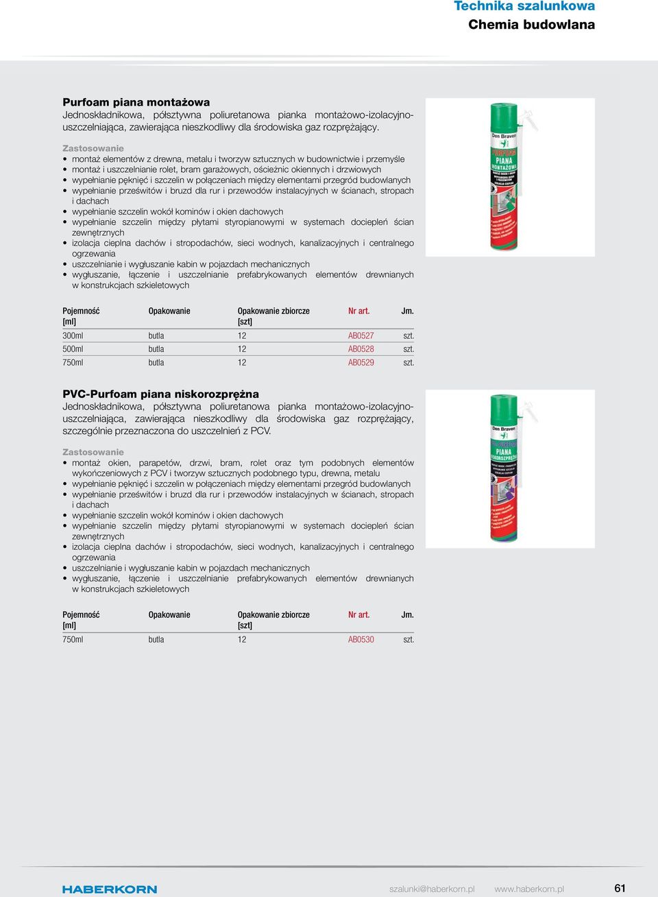 połączeniach między elementami przegród budowlanych wypełnianie prześwitów i bruzd dla rur i przewodów instalacyjnych w ścianach, stropach i dachach wypełnianie szczelin wokół kominów i okien