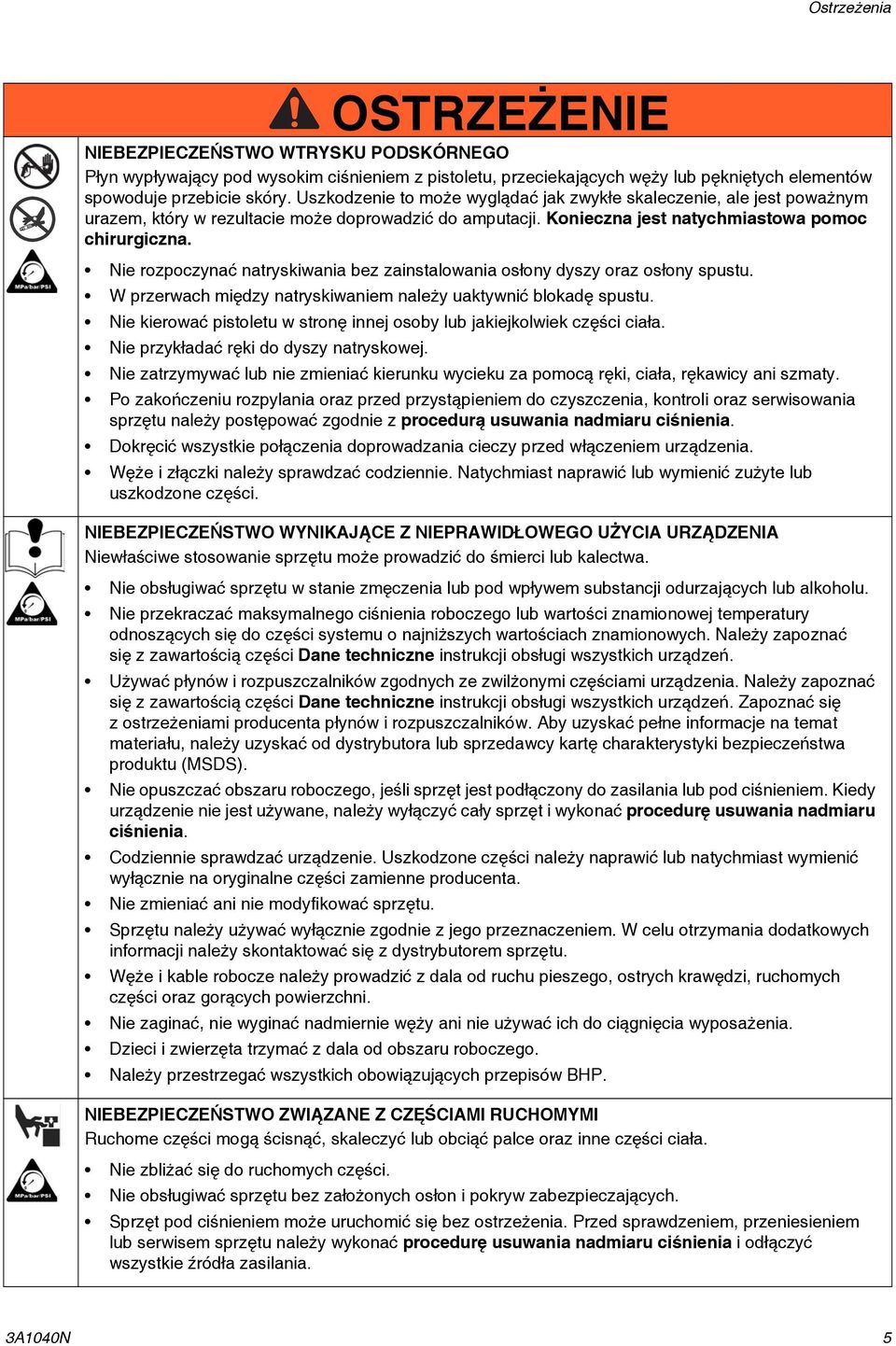 Nie rozpoczynać natryskiwania bez zainstalowania osłony dyszy oraz osłony spustu. W przerwach między natryskiwaniem należy uaktywnić blokadę spustu.