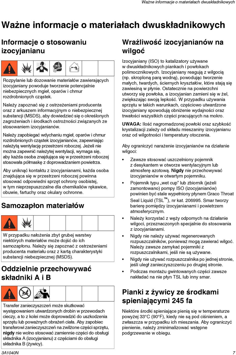 Należy zapoznać się z ostrzeżeniami producenta oraz z arkuszem informacyjnym o niebezpiecznej substancji (MSDS), aby dowiedzieć się o określonych zagrożeniach i środkach ostrożności związanych ze