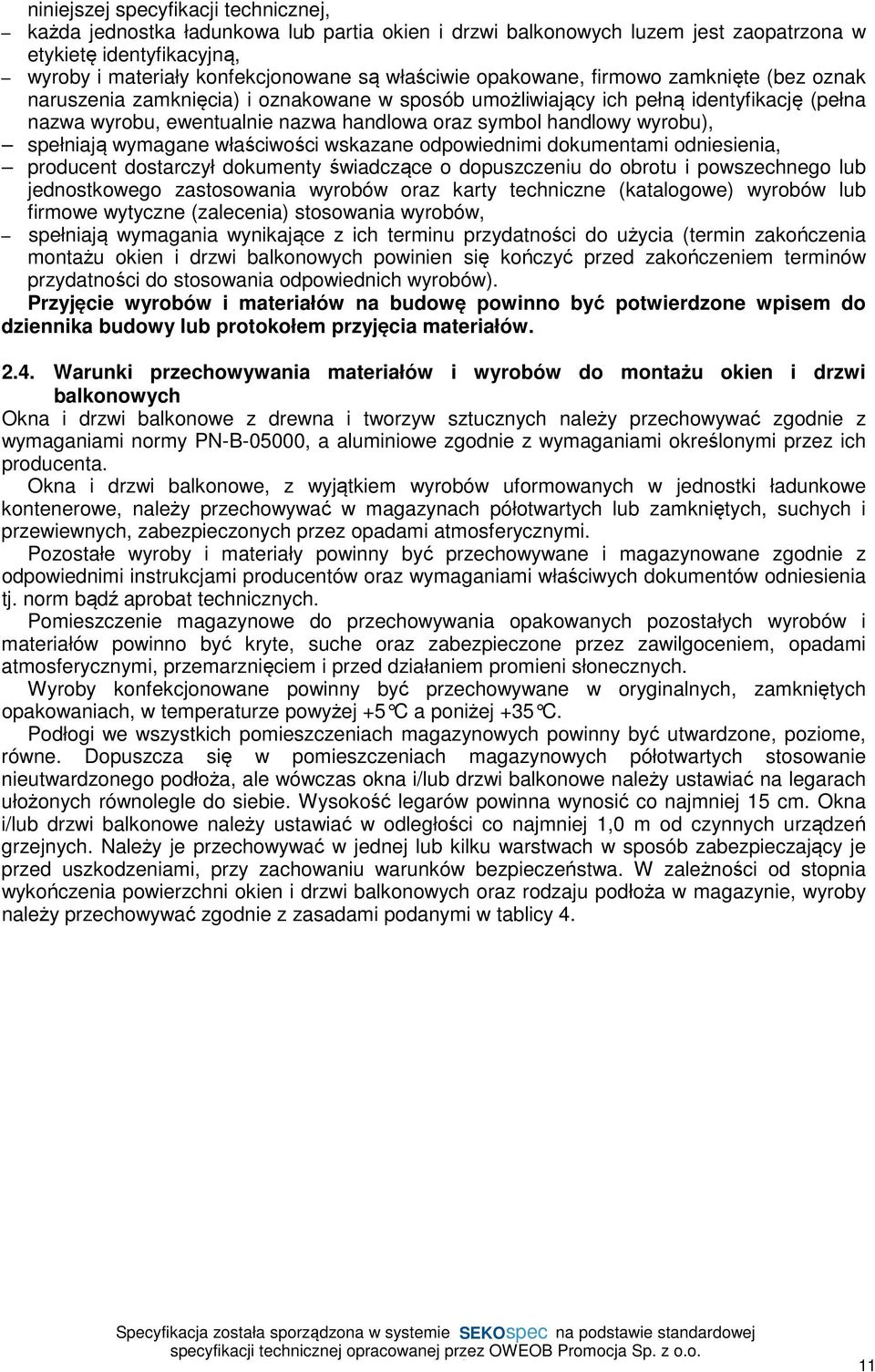 wyrobu), spełniają wymagane właściwości wskazane odpowiednimi dokumentami odniesienia, producent dostarczył dokumenty świadczące o dopuszczeniu do obrotu i powszechnego lub jednostkowego zastosowania