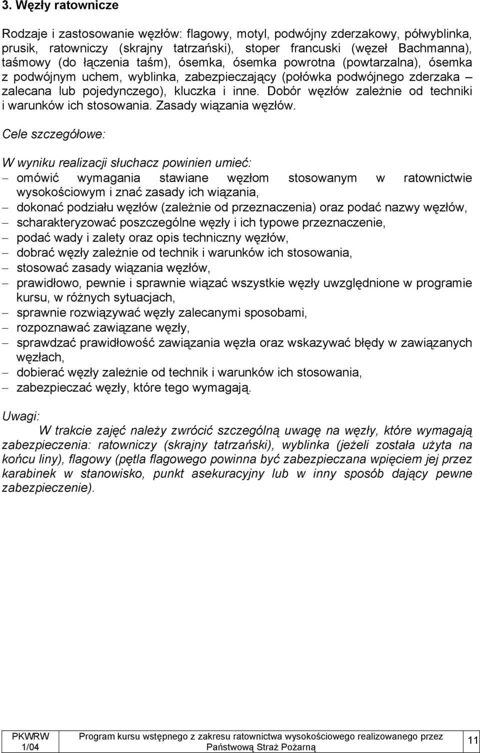 Dobór węzłów zależnie od techniki i warunków ich stosowania. Zasady wiązania węzłów.