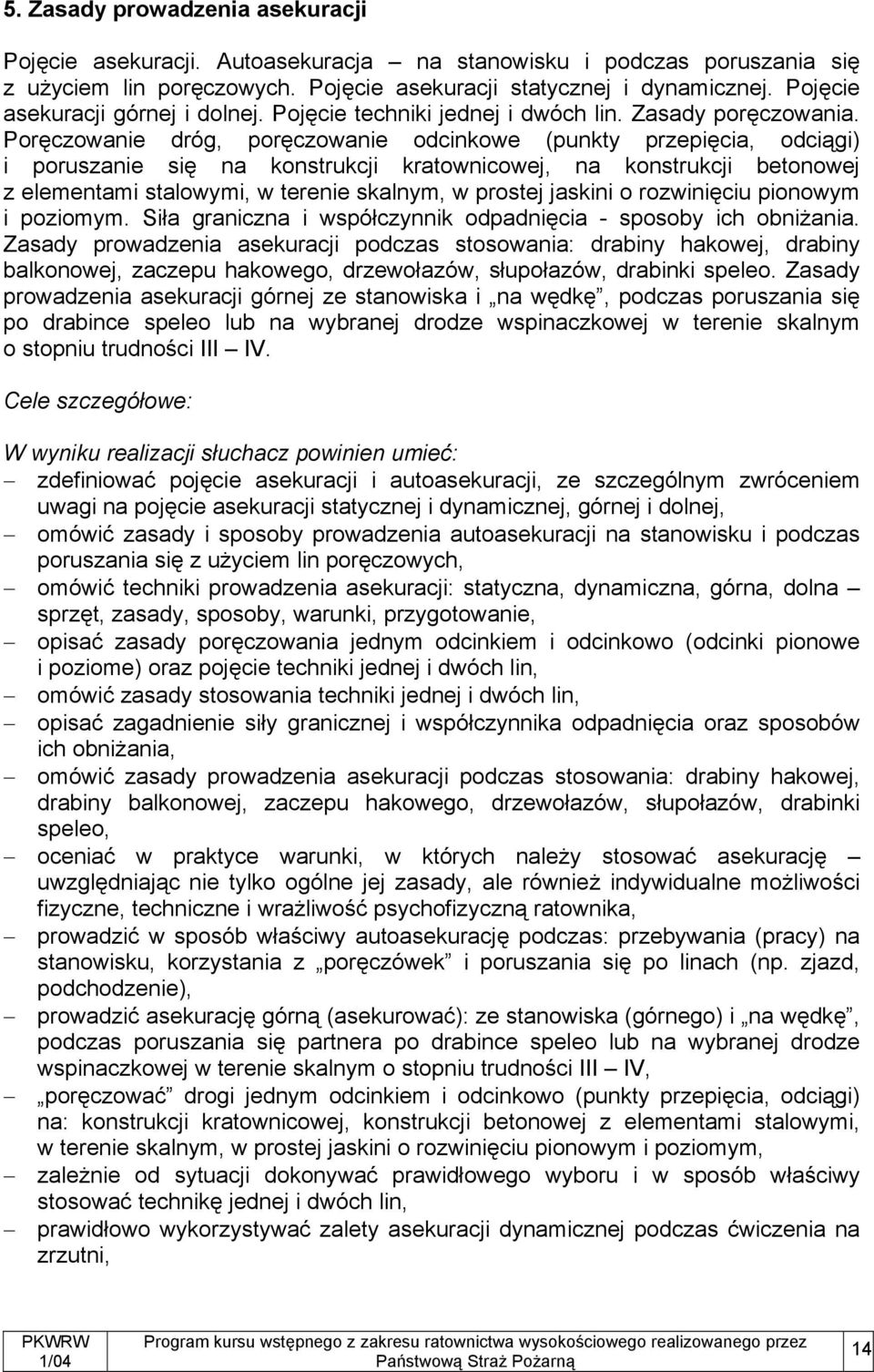 Poręczowanie dróg, poręczowanie odcinkowe (punkty przepięcia, odciągi) i poruszanie się na konstrukcji kratownicowej, na konstrukcji betonowej z elementami stalowymi, w terenie skalnym, w prostej