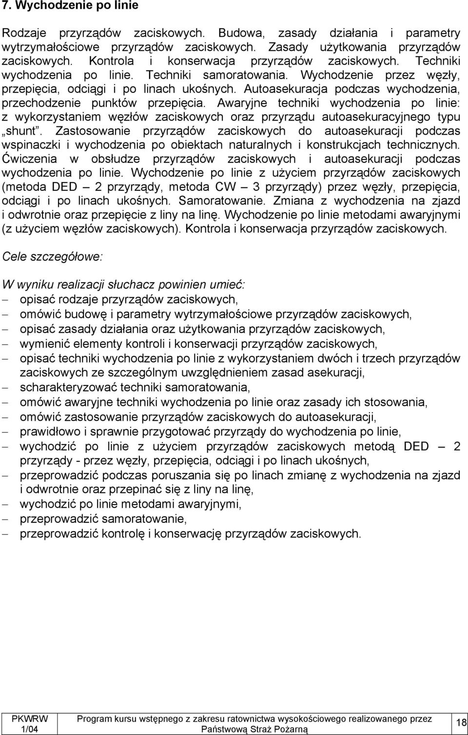 Autoasekuracja podczas wychodzenia, przechodzenie punktów przepięcia. Awaryjne techniki wychodzenia po linie: z wykorzystaniem węzłów zaciskowych oraz przyrządu autoasekuracyjnego typu shunt.