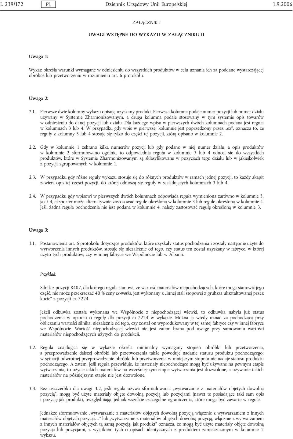 2006 ZAŁĄCZNIK I UWAGI WSTĘPNE DO WYKAZU W ZAŁĄCZNIKU II Uwaga 1: Wykaz określa warunki wymagane w odniesieniu do wszystkich produktów w celu uznania ich za poddane wystarczającej obróbce