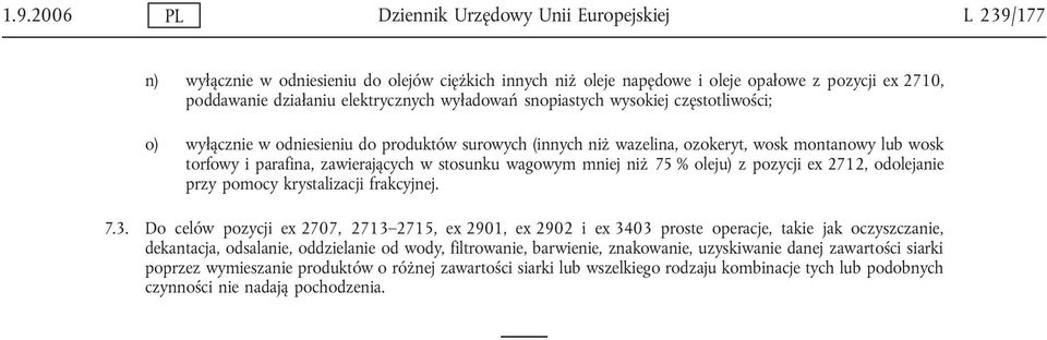 wagowym mniej niż 75 % oleju) z pozycji ex 2712, odolejanie przy pomocy krystalizacji frakcyjnej. 7.3.