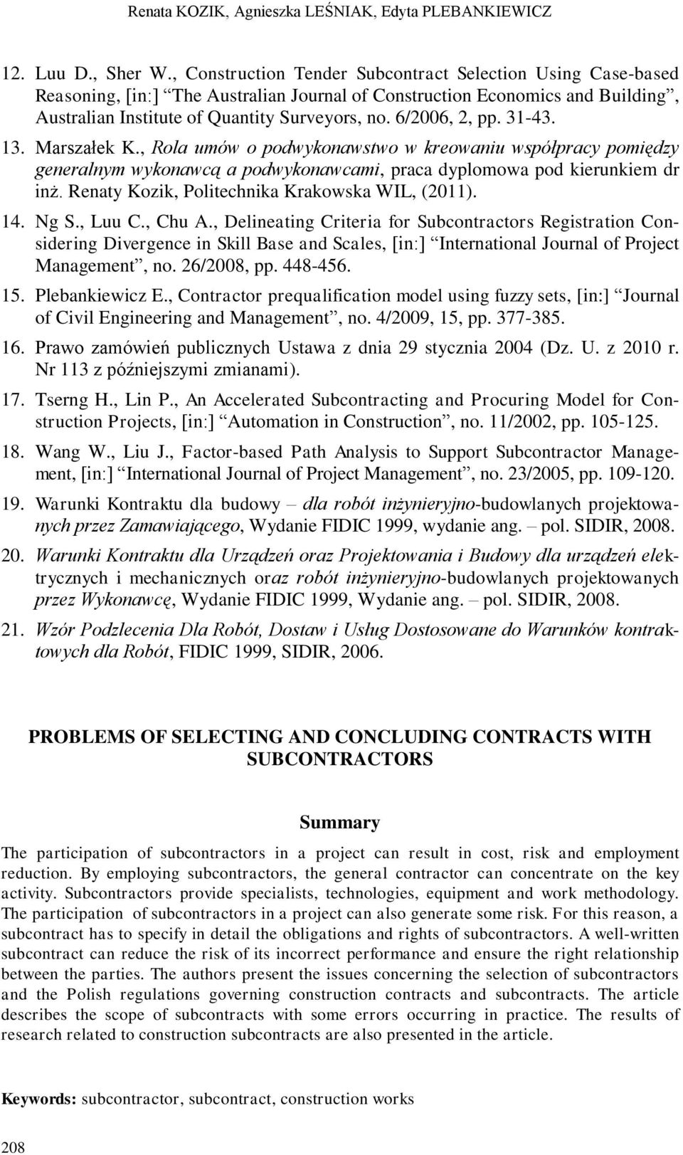 6/2006, 2, pp. 31-43. 13. Marszałek K., Rola umów o podwykonawstwo w kreowaniu współpracy pomiędzy generalnym wykonawcą a podwykonawcami, praca dyplomowa pod kierunkiem dr inż.