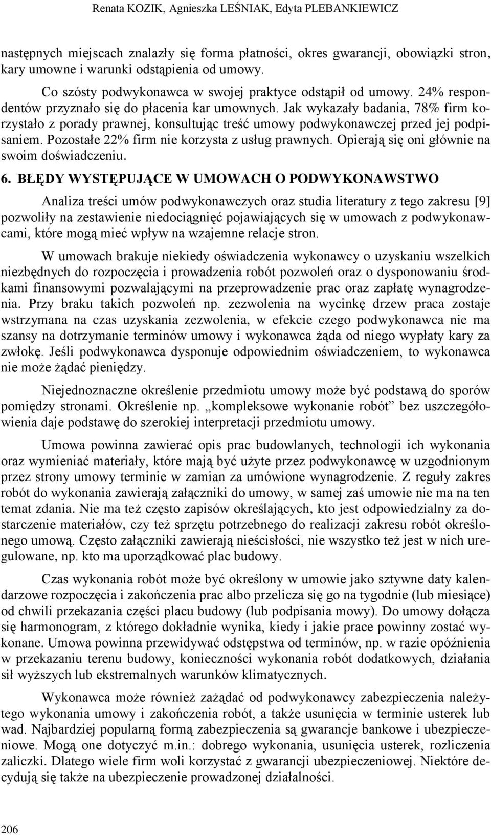 Jak wykazały badania, 78% firm korzystało z porady prawnej, konsultując treść umowy podwykonawczej przed jej podpisaniem. Pozostałe 22% firm nie korzysta z usług prawnych.