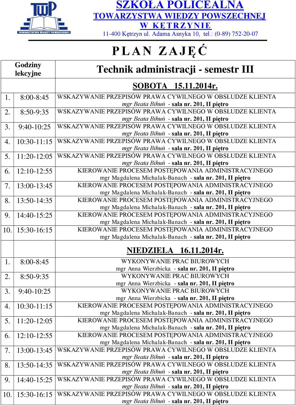 10:30-11:15 WSKAZYWANIE PRZEPISÓW PRAWA CYWILNEGO W OBSŁUDZE KLIENTA 5. 11:20-12:05 WSKAZYWANIE PRZEPISÓW PRAWA CYWILNEGO W OBSŁUDZE KLIENTA 7.