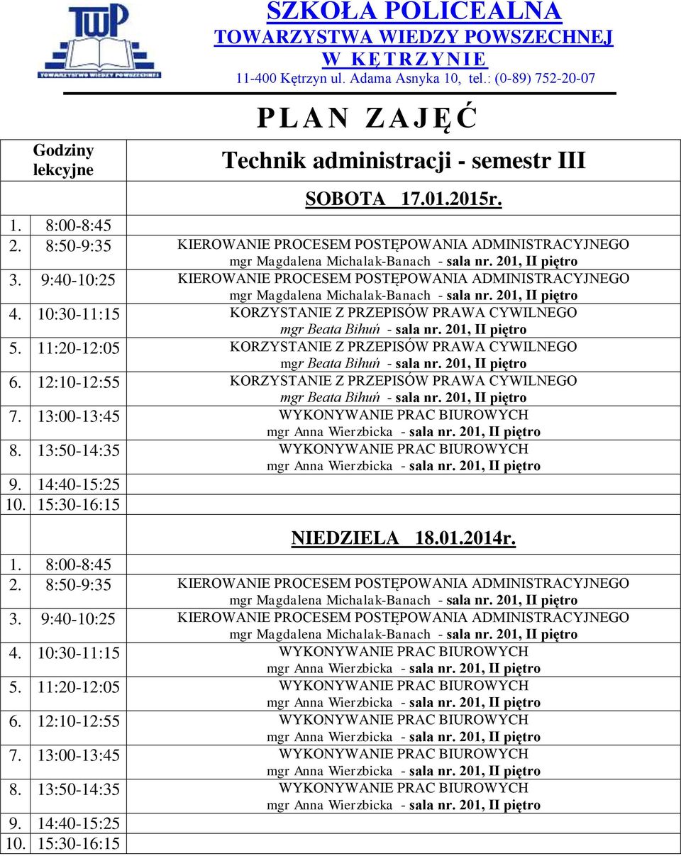 11:20-12:05 KORZYSTANIE Z PRZEPISÓW PRAWA CYWILNEGO 6. 12:10-12:55 KORZYSTANIE Z PRZEPISÓW PRAWA CYWILNEGO NIEDZIELA 18.01.2014r. 1. 8:00-8:45 2.