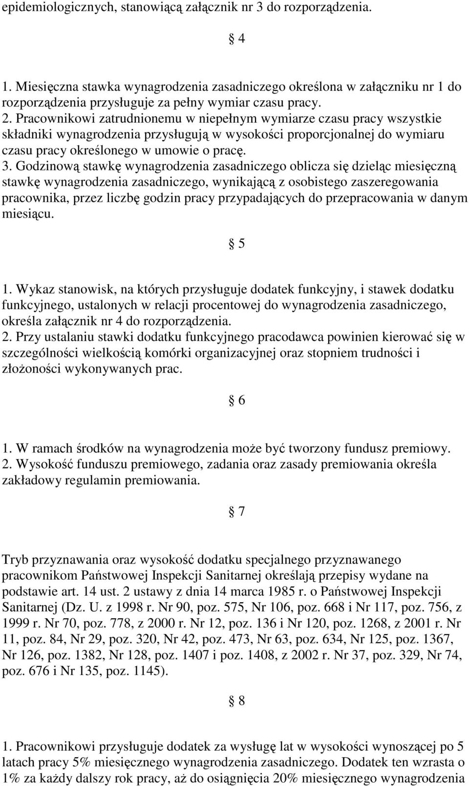 Godzinow stawk wynagrodzenia zasadniczego oblicza si dzielc miesiczn stawk wynagrodzenia zasadniczego, wynikajc z osobistego zaszeregowania pracownika, przez liczb godzin pracy przypadajcych do