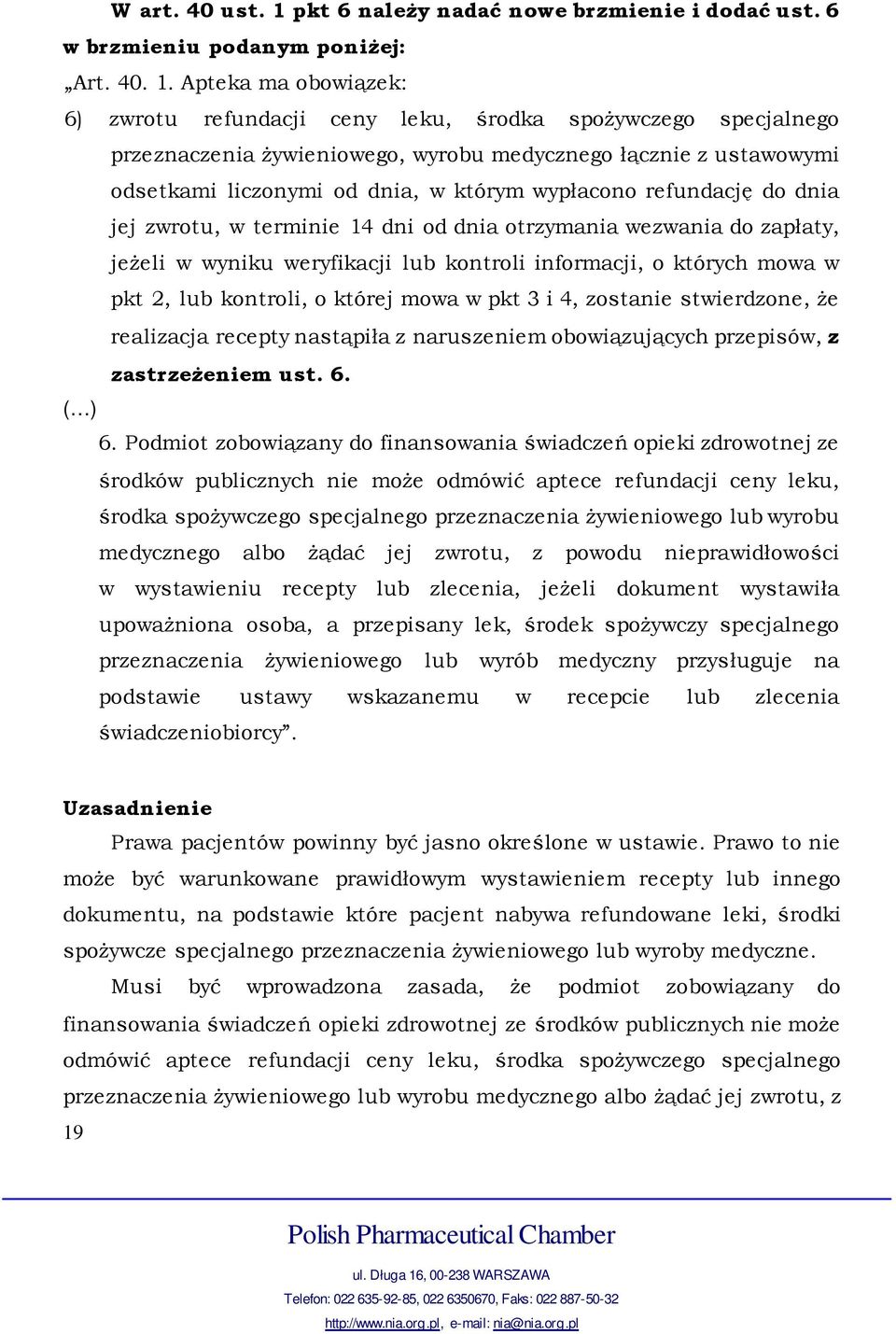 Apteka ma obowiązek: 6) zwrotu refundacji ceny leku, środka spożywczego specjalnego przeznaczenia żywieniowego, wyrobu medycznego łącznie z ustawowymi odsetkami liczonymi od dnia, w którym wypłacono