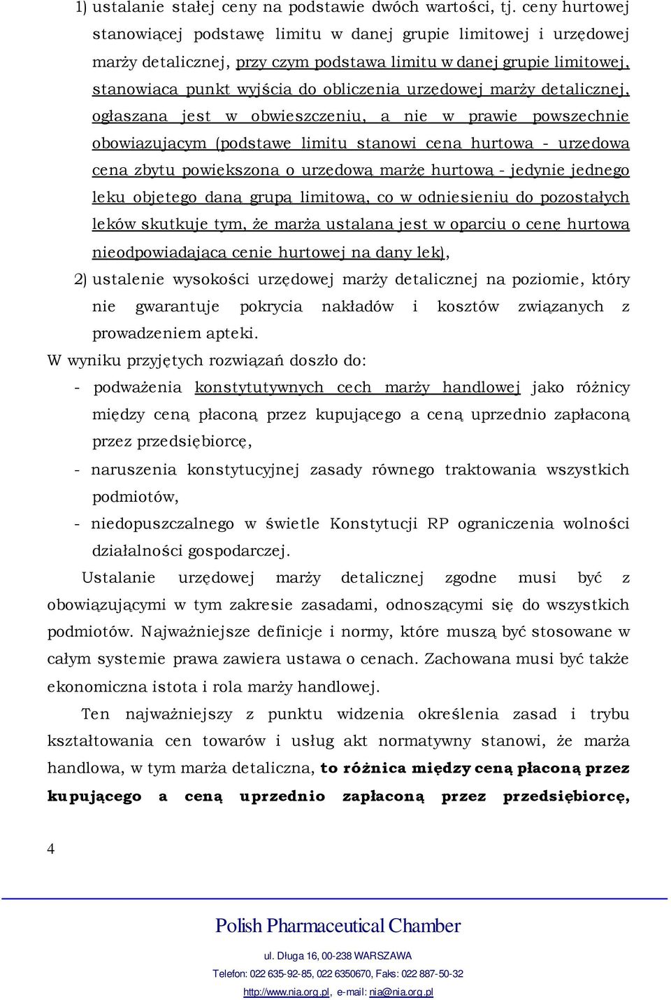 marży detalicznej, ogłaszana jest w obwieszczeniu, a nie w prawie powszechnie obowiązującym (podstawę limitu stanowi cena hurtowa - urzędowa cena zbytu powiększona o urzędową marżę hurtową - jedynie