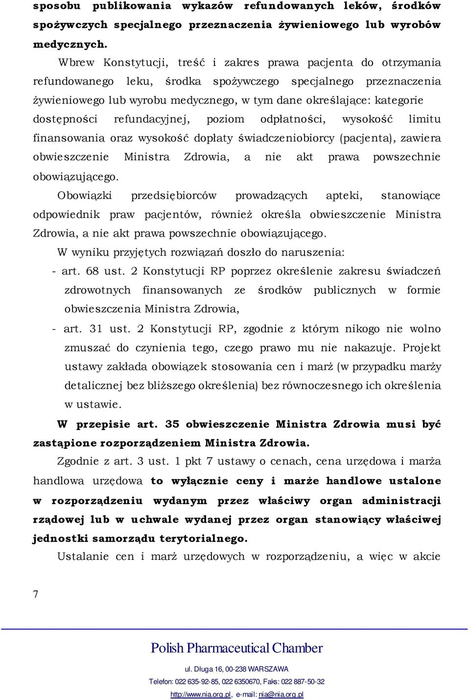 dostępności refundacyjnej, poziom odpłatności, wysokość limitu finansowania oraz wysokość dopłaty świadczeniobiorcy (pacjenta), zawiera obwieszczenie Ministra Zdrowia, a nie akt prawa powszechnie