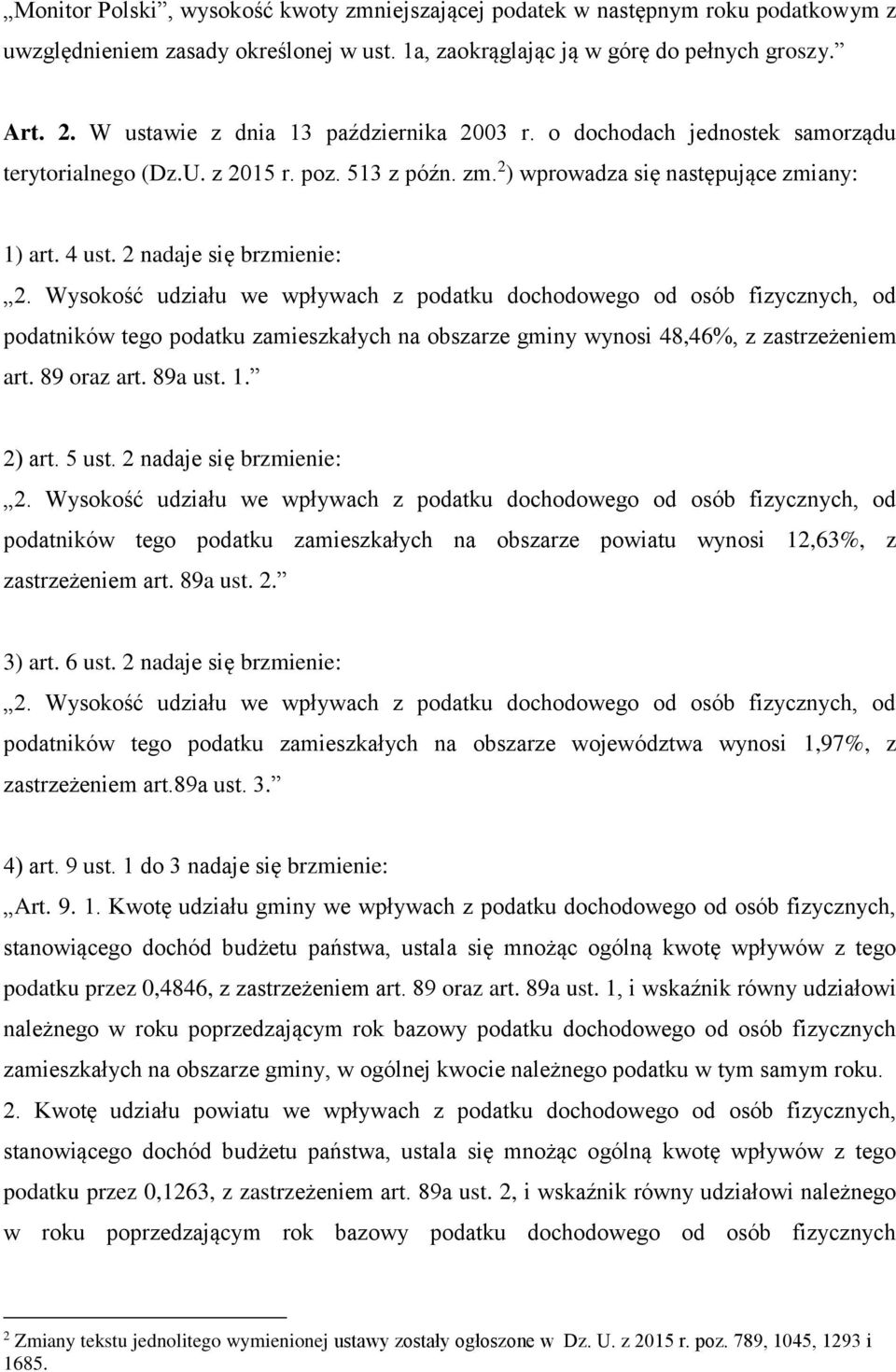 2 nadaje się brzmienie: 2. Wysokość udziału we wpływach z podatku dochodowego od osób fizycznych, od podatników tego podatku zamieszkałych na obszarze gminy wynosi 48,46%, z zastrzeżeniem art.