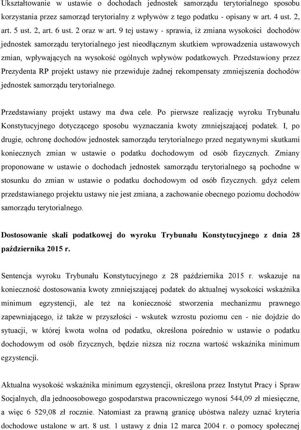 9 tej ustawy - sprawia, iż zmiana wysokości dochodów jednostek samorządu terytorialnego jest nieodłącznym skutkiem wprowadzenia ustawowych zmian, wpływających na wysokość ogólnych wpływów podatkowych.