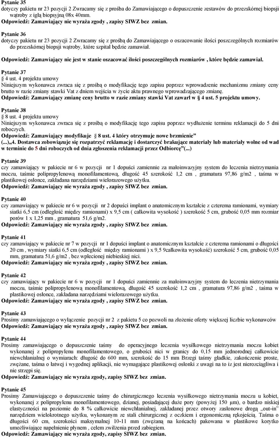 Odpowiedź: Zamawiający nie jest w stanie oszacować ilości poszczególnych rozmiarów, które będzie zamawiał. Pytanie 37 4 ust.