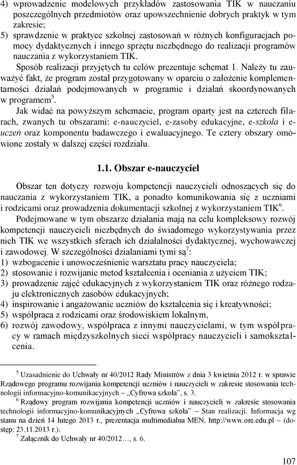 Należy tu zauważyć fakt, że program został przygotowany w oparciu o założenie komplementarności działań podejmowanych w programie i działań skoordynowanych w programem 5.