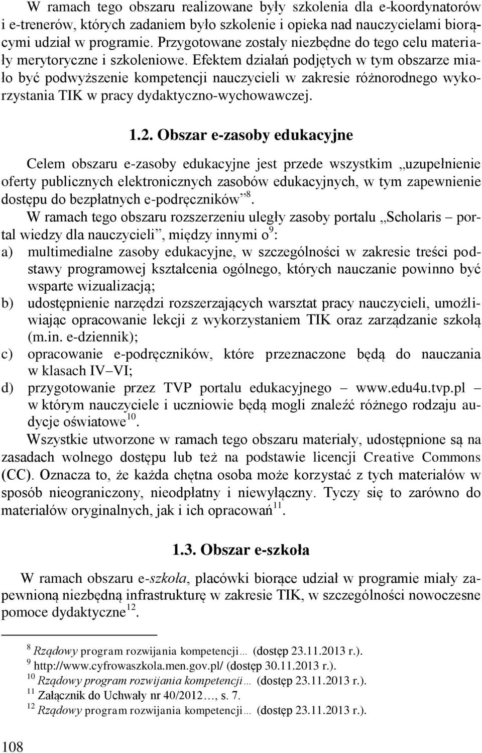 Efektem działań podjętych w tym obszarze miało być podwyższenie kompetencji nauczycieli w zakresie różnorodnego wykorzystania TIK w pracy dydaktyczno-wychowawczej. 1.2.