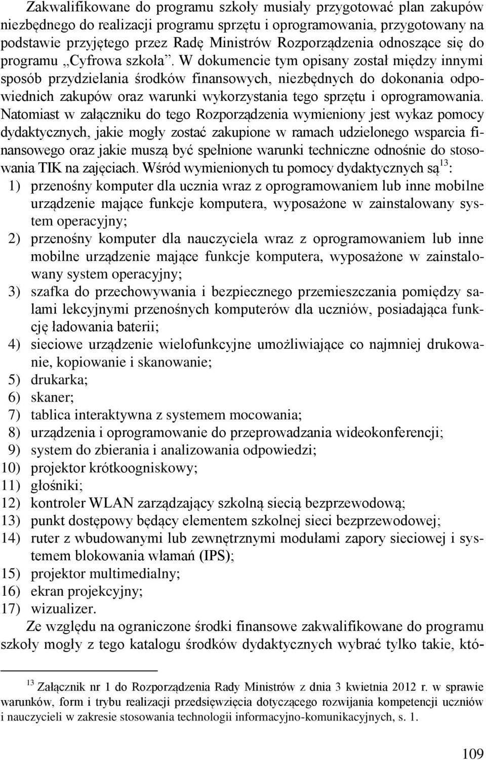 W dokumencie tym opisany został między innymi sposób przydzielania środków finansowych, niezbędnych do dokonania odpowiednich zakupów oraz warunki wykorzystania tego sprzętu i oprogramowania.