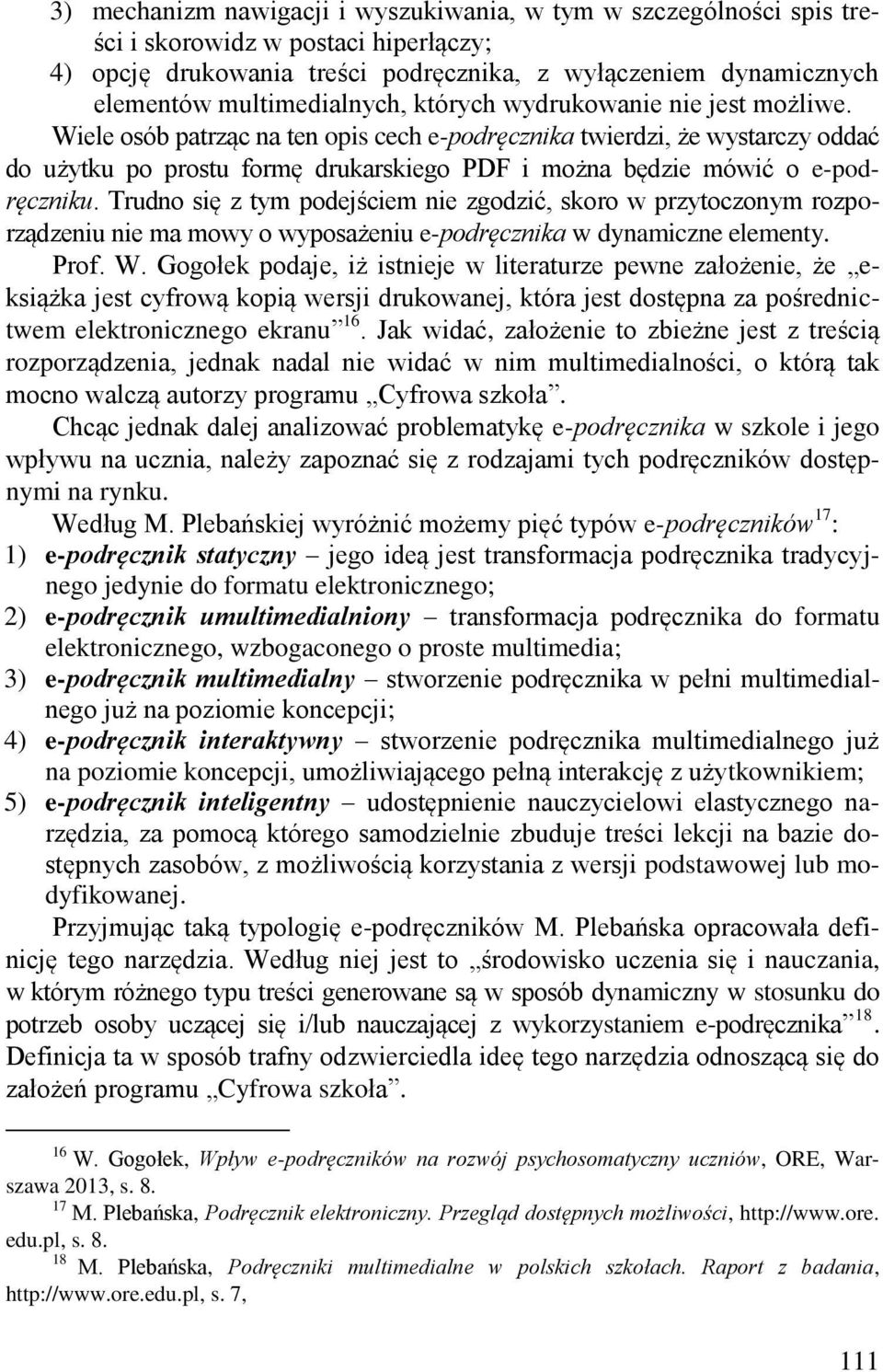 Wiele osób patrząc na ten opis cech e-podręcznika twierdzi, że wystarczy oddać do użytku po prostu formę drukarskiego PDF i można będzie mówić o e-podręczniku.