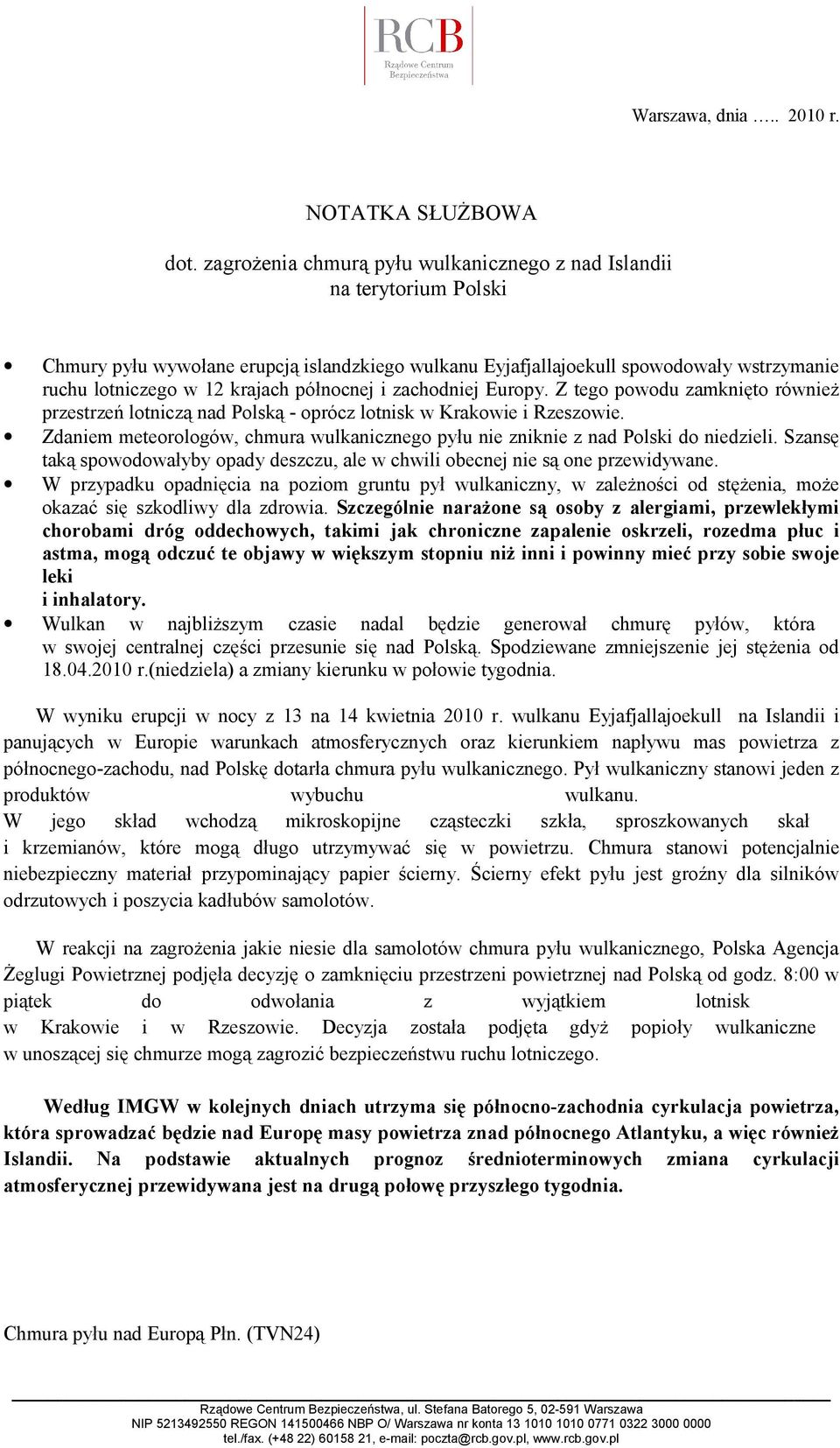 północnej i zachodniej Europy. Z tego powodu zamknięto również przestrzeń lotniczą nad Polską - oprócz lotnisk w Krakowie i Rzeszowie.