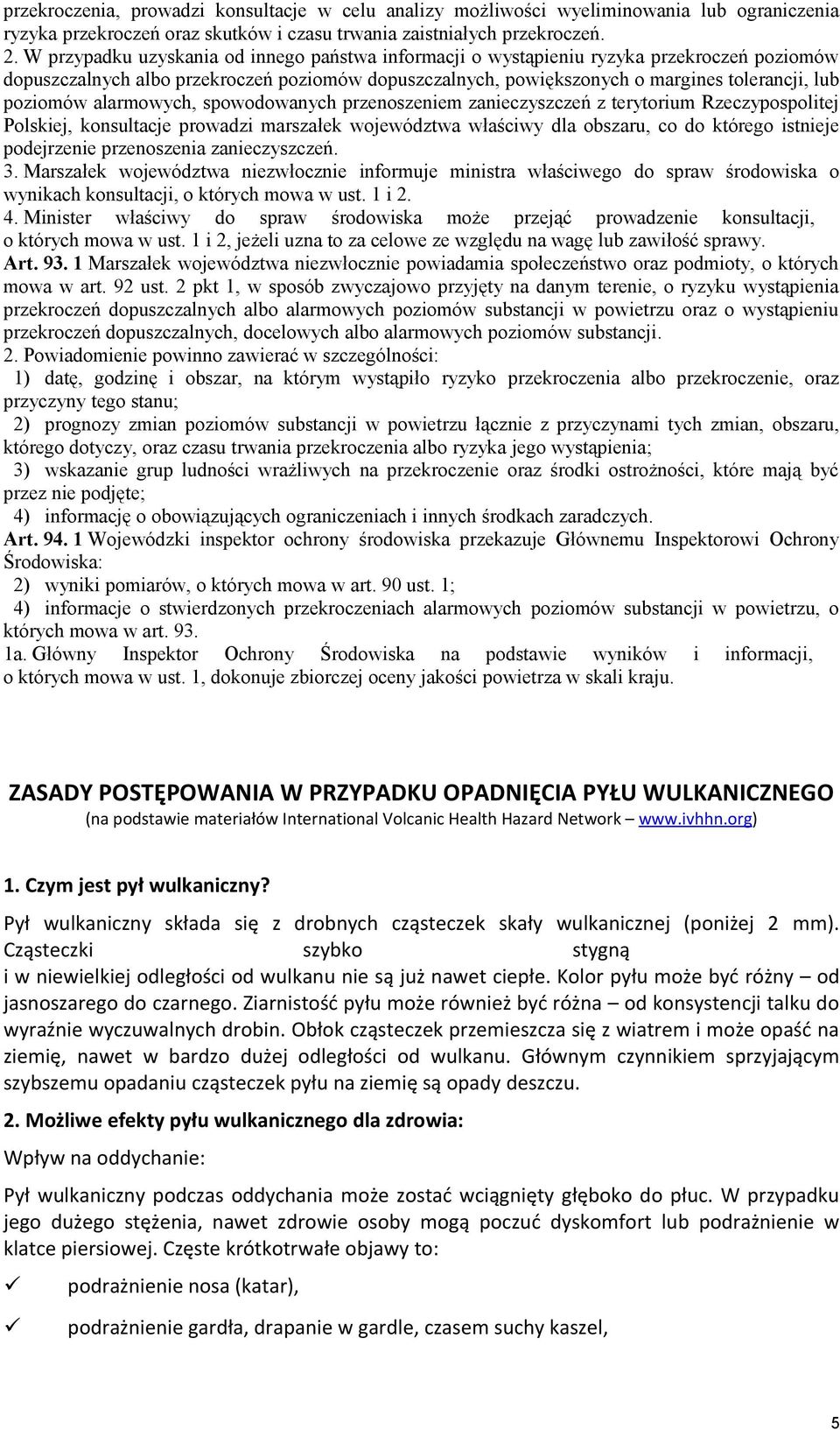 alarmowych, spowodowanych przenoszeniem zanieczyszczeń z terytorium Rzeczypospolitej Polskiej, konsultacje prowadzi marszałek województwa właściwy dla obszaru, co do którego istnieje podejrzenie