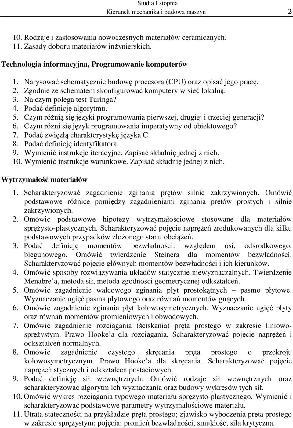 Czym różnią się języki programowania pierwszej, drugiej i trzeciej generacji? 6. Czym różni się język programowania imperatywny od obiektowego? 7. Podać zwięzłą charakterystykę języka C 8.