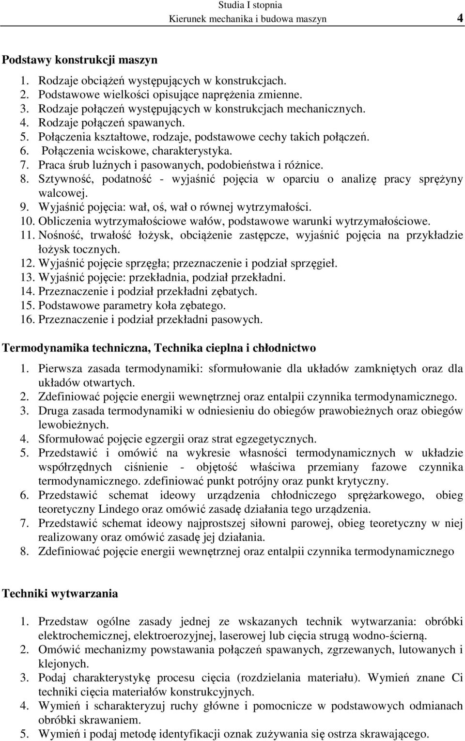 Połączenia wciskowe, charakterystyka. 7. Praca śrub luźnych i pasowanych, podobieństwa i różnice. 8. Sztywność, podatność - wyjaśnić pojęcia w oparciu o analizę pracy sprężyny walcowej. 9.