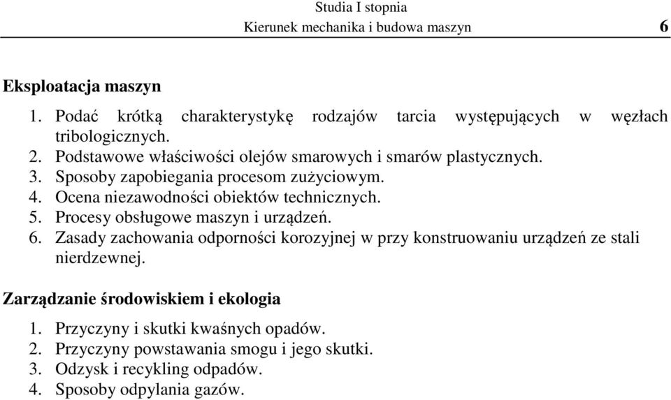 5. Procesy obsługowe maszyn i urządzeń. 6. Zasady zachowania odporności korozyjnej w przy konstruowaniu urządzeń ze stali nierdzewnej.