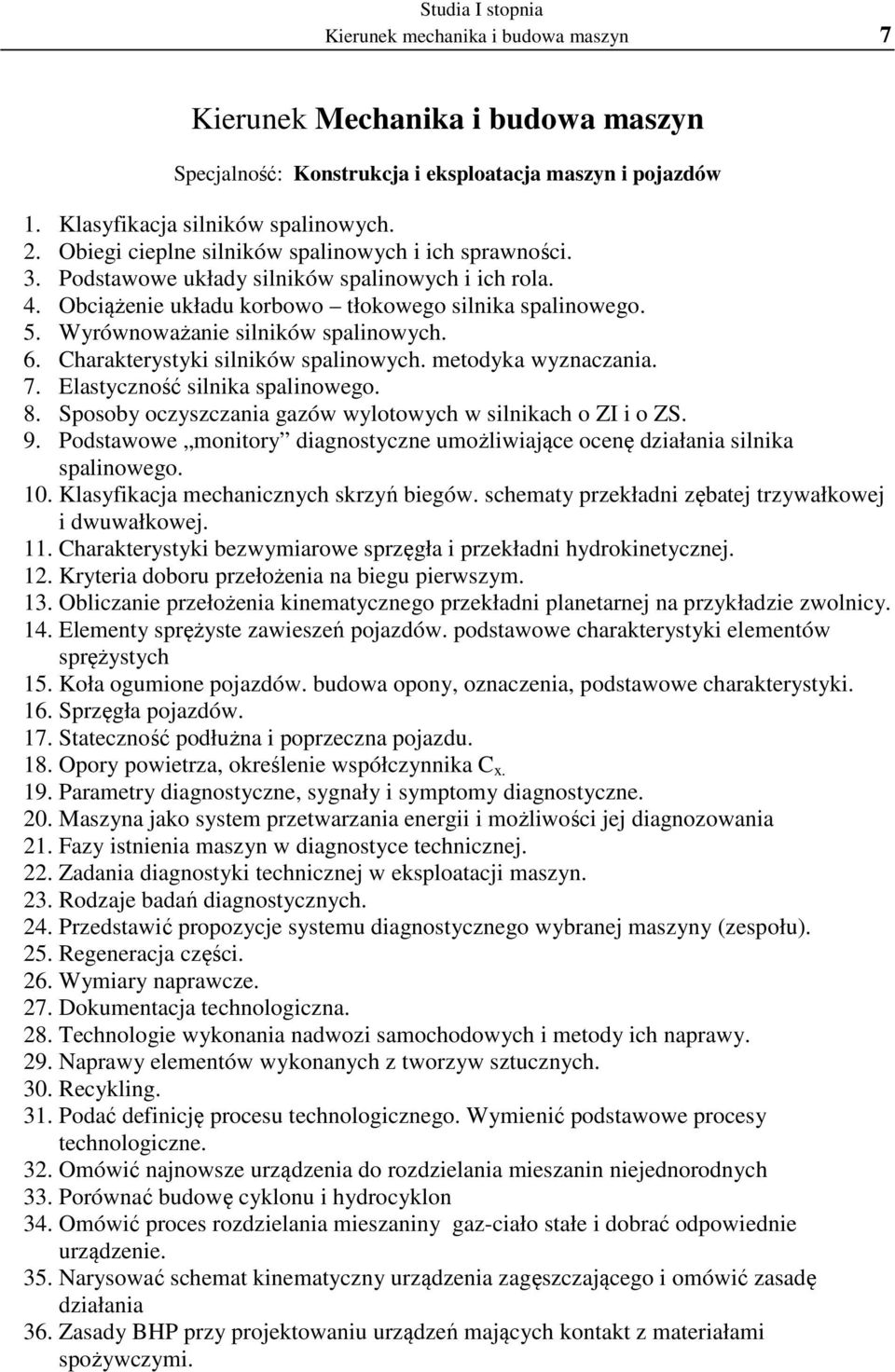 Wyrównoważanie silników spalinowych. 6. Charakterystyki silników spalinowych. metodyka wyznaczania. 7. Elastyczność silnika spalinowego. 8.