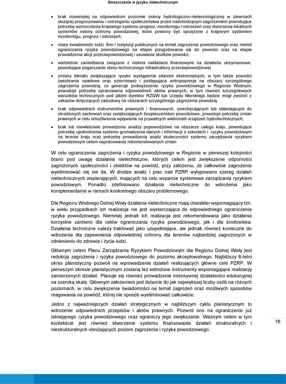 systemem monitoringu, prognoz i ostrzeżeń; niska świadomość ludzi, firm i instytucji publicznych na temat zagrożenia powodziowego oraz metod ograniczania ryzyka powodziowego na etapie przygotowania