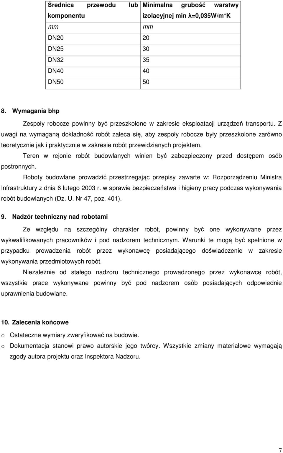 Z uwagi na wymaganą dokładność robót zaleca się, aby zespoły robocze były przeszkolone zarówno teoretycznie jak i praktycznie w zakresie robót przewidzianych projektem.