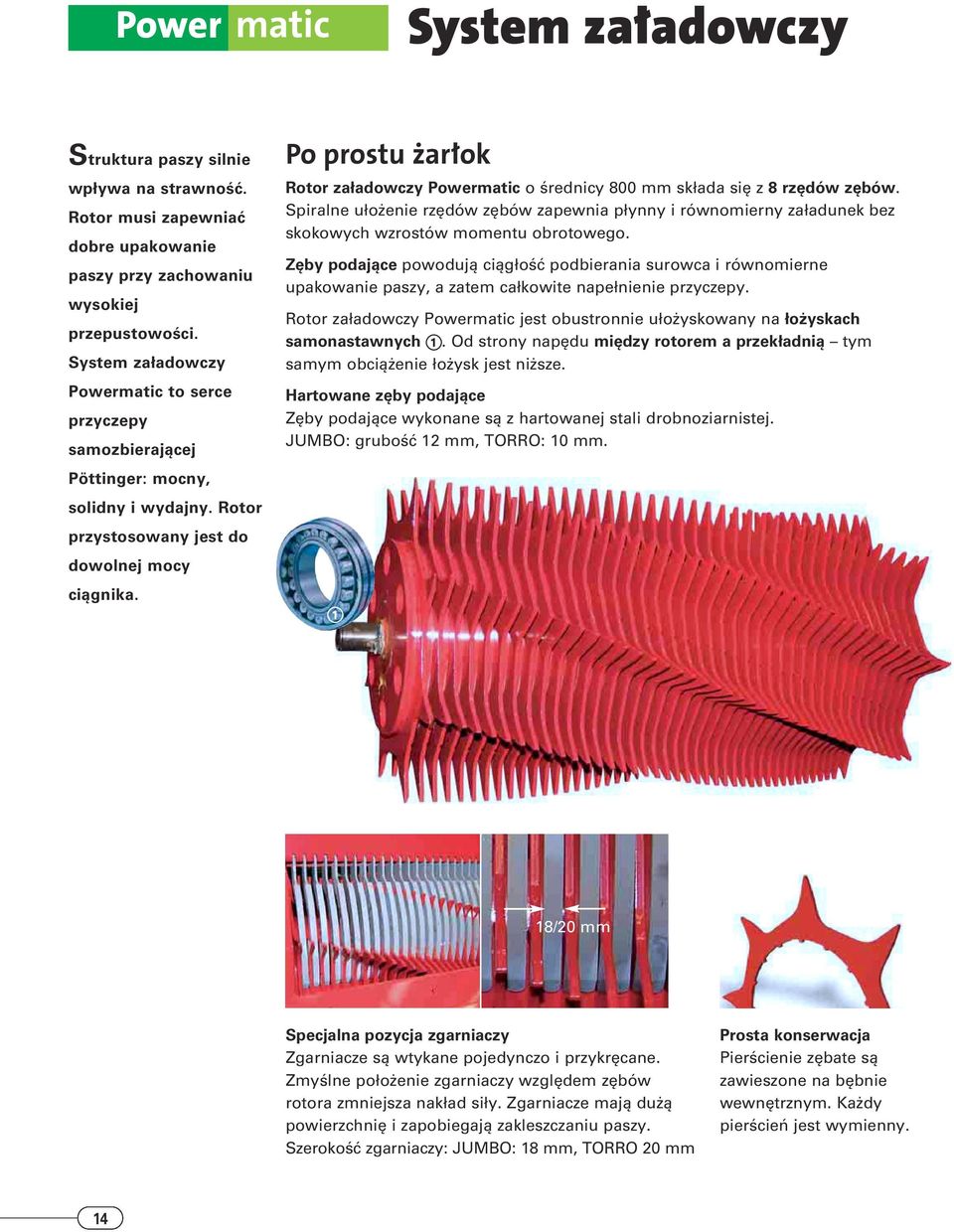 Po prostu żarłok Rotor załadowczy Powermatic o średnicy 800 mm składa się z 8 rzędów zębów.