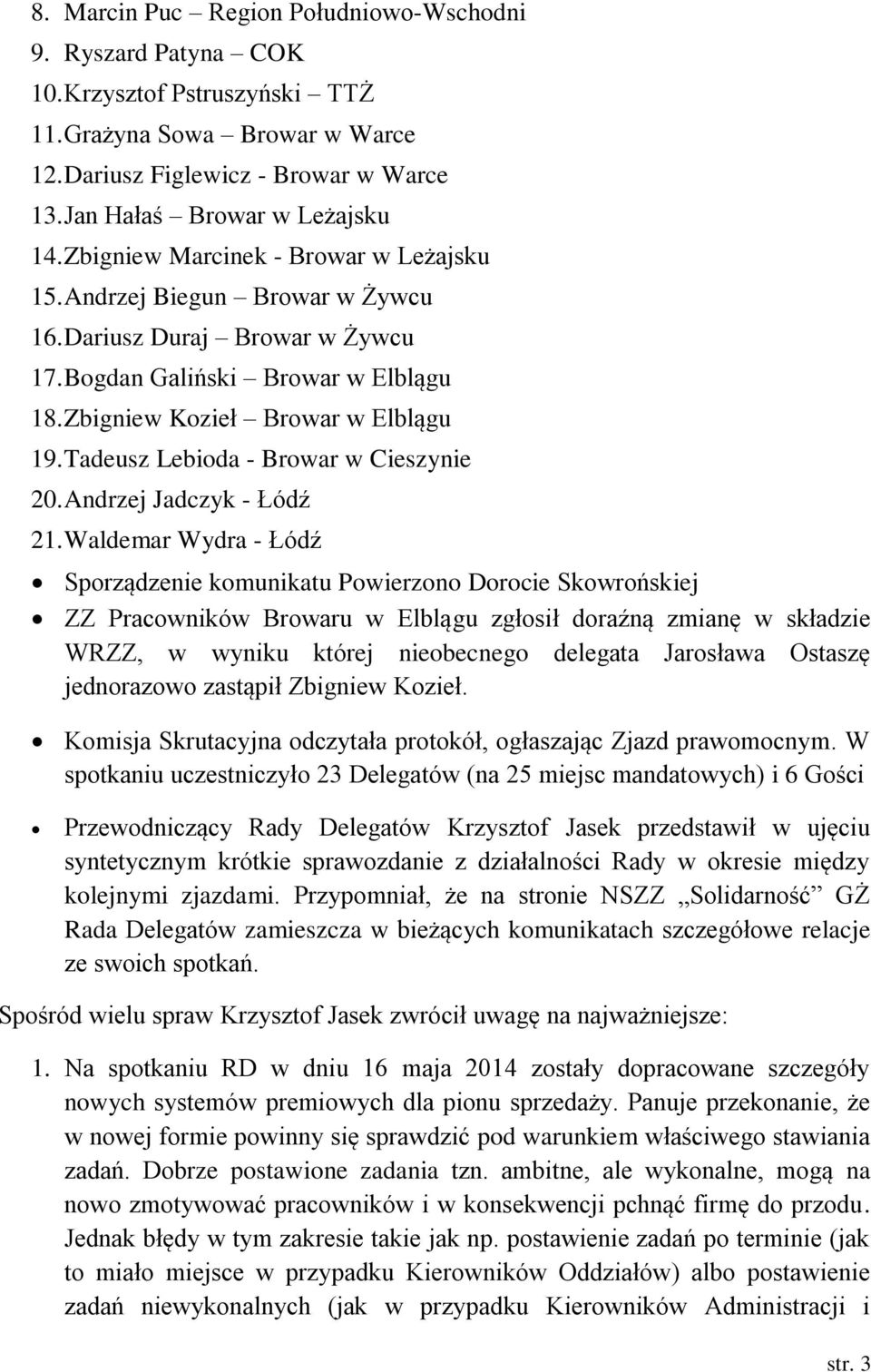 Tadeusz Lebioda - Browar w Cieszynie 20. Andrzej Jadczyk - Łódź 21.