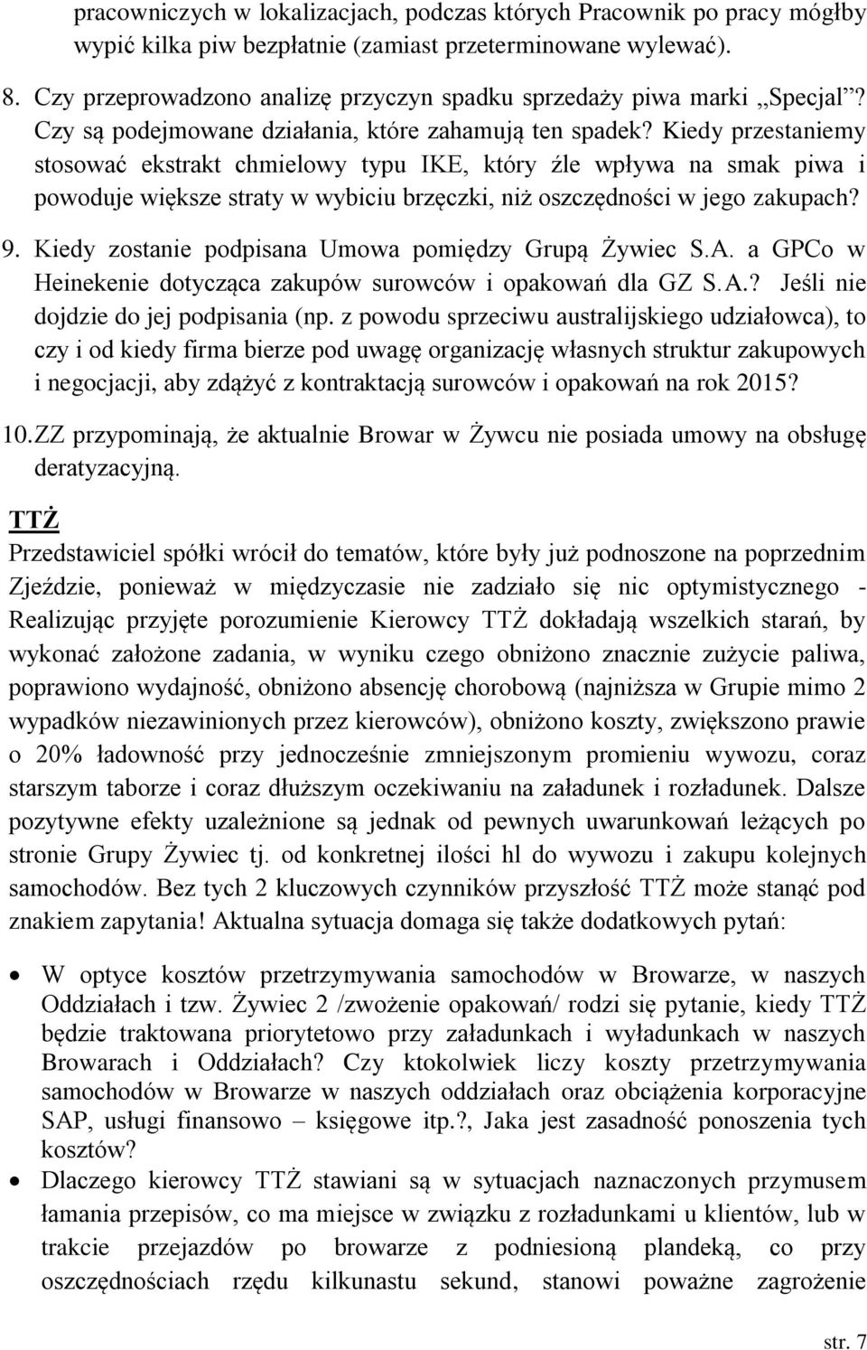 Kiedy przestaniemy stosować ekstrakt chmielowy typu IKE, który źle wpływa na smak piwa i powoduje większe straty w wybiciu brzęczki, niż oszczędności w jego zakupach? 9.