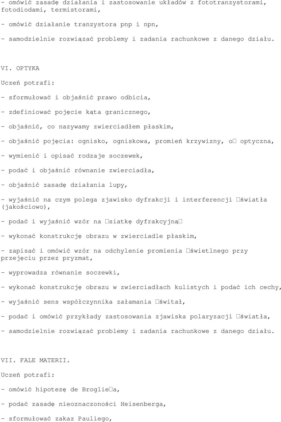 optyczna, - wymienić i opisać rodzaje soczewek, - podać i objaśnić równanie zwierciadła, - objaśnić zasadę działania lupy, - wyjaśnić na czym polega zjawisko dyfrakcji i interferencji światła