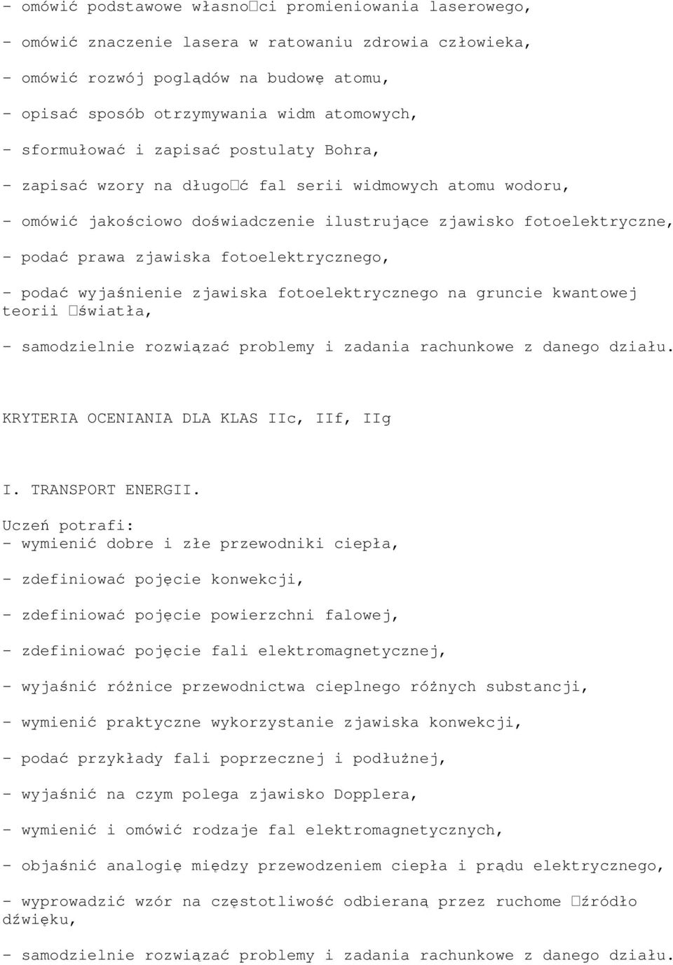 fotoelektrycznego, - podać wyjaśnienie zjawiska fotoelektrycznego na gruncie kwantowej teorii światła, KRYTERIA OCENIANIA DLA KLAS IIc, IIf, IIg I. TRANSPORT ENERGII.