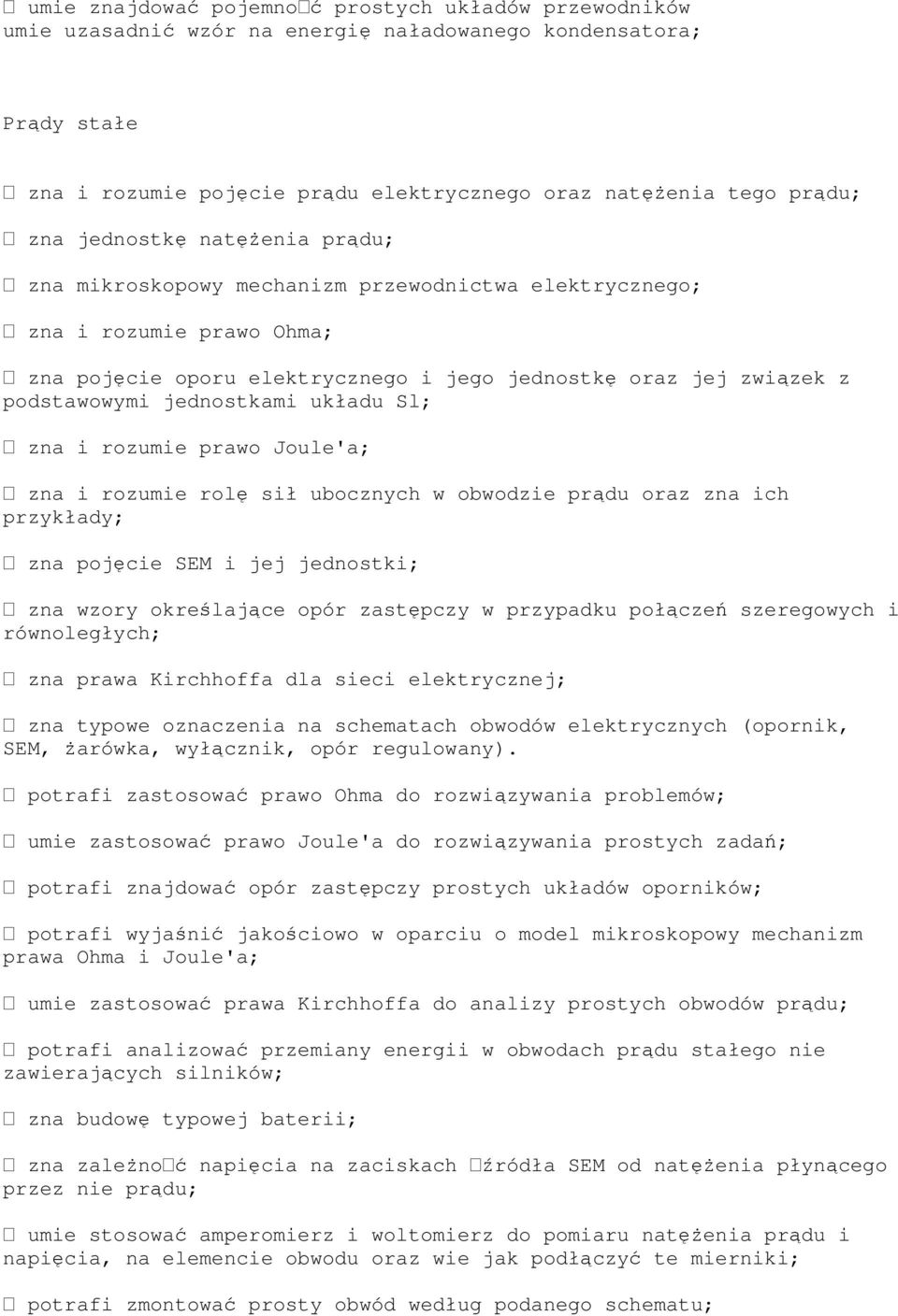 jednostkami układu Sl; zna i rozumie prawo Joule'a; zna i rozumie rolę sił ubocznych w obwodzie prądu oraz zna ich przykłady; zna pojęcie SEM i jej jednostki; zna wzory określające opór zastępczy w