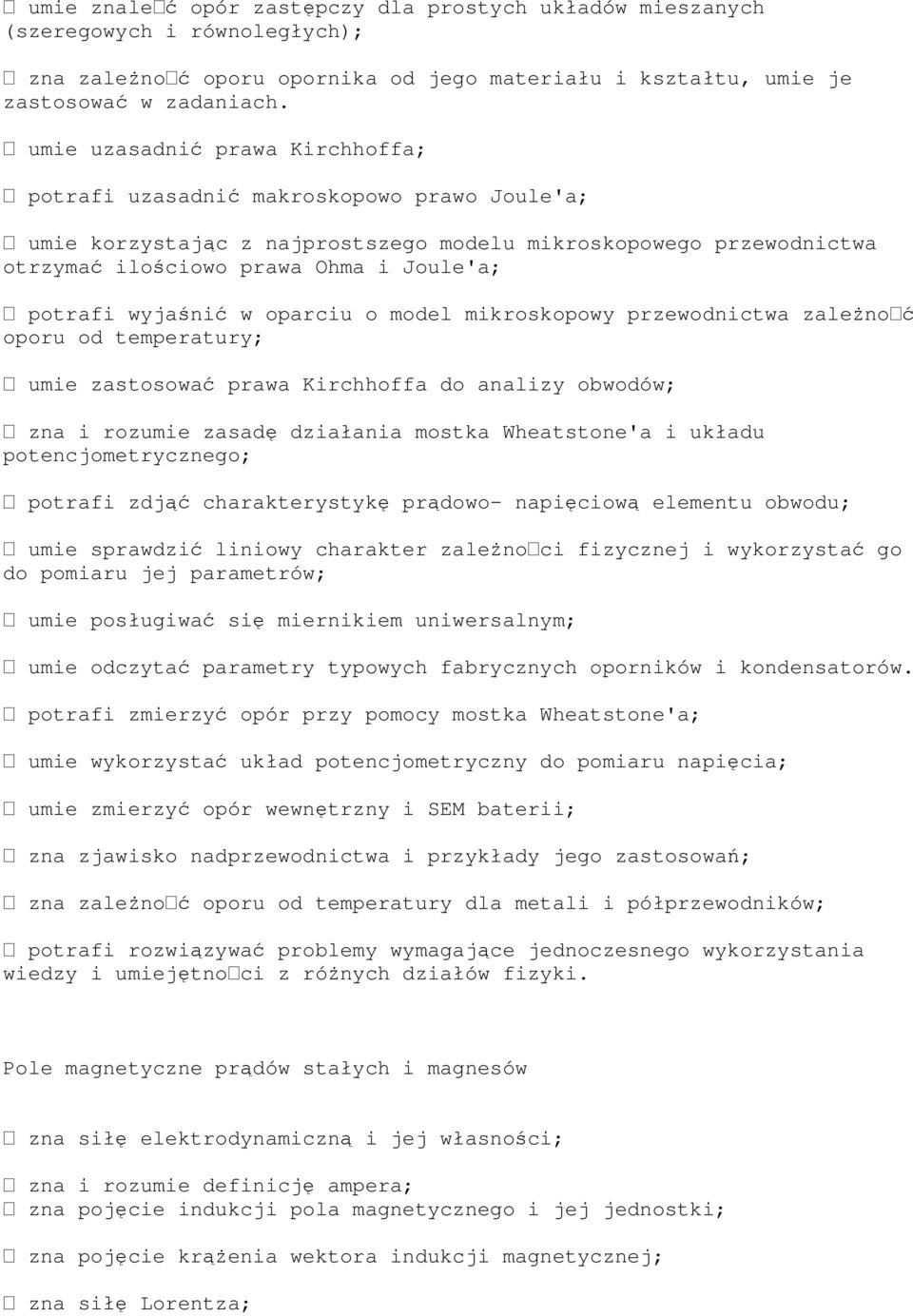 wyjaśnić w oparciu o model mikroskopowy przewodnictwa zaleŝnoć oporu od temperatury; umie zastosować prawa Kirchhoffa do analizy obwodów; zna i rozumie zasadę działania mostka Wheatstone'a i układu