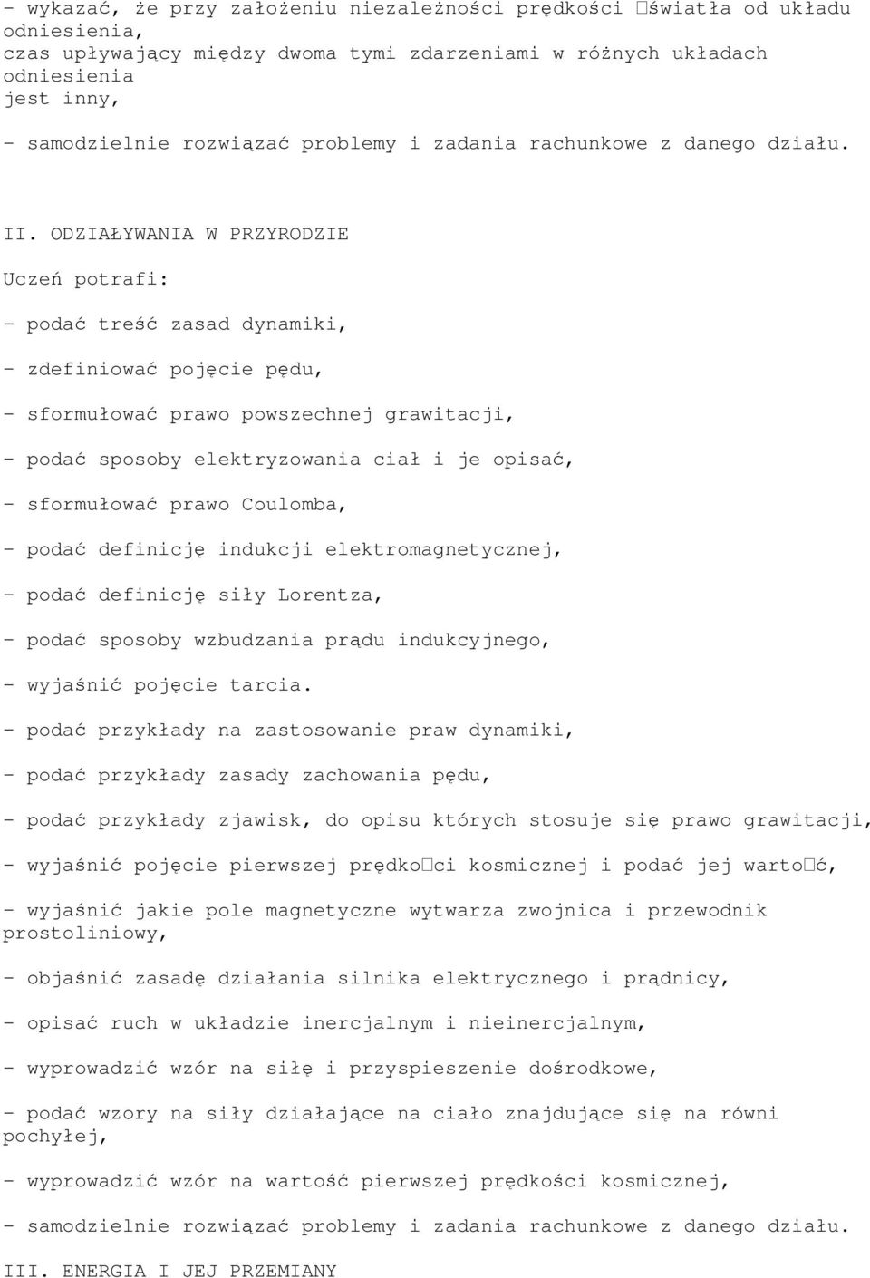 Coulomba, - podać definicję indukcji elektromagnetycznej, - podać definicję siły Lorentza, - podać sposoby wzbudzania prądu indukcyjnego, - wyjaśnić pojęcie tarcia.