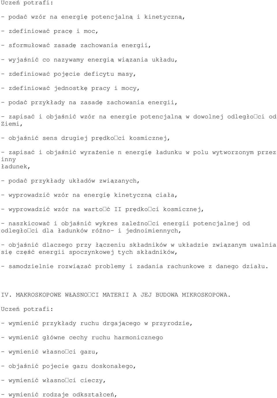 prędkoci kosmicznej, - zapisać i objaśnić wyraŝenie n energię ładunku w polu wytworzonym przez inny ładunek, - podać przykłady układów związanych, - wyprowadzić wzór na energię kinetyczną ciała, -