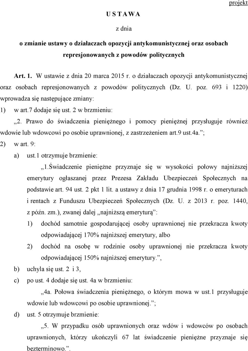 Prawo do świadczenia pieniężnego i pomocy pieniężnej przysługuje również wdowie lub wdowcowi po osobie uprawnionej, z zastrzeżeniem art.9 ust.4a. ; 2) w art. 9: a) ust.1 otrzymuje brzmienie: 1.