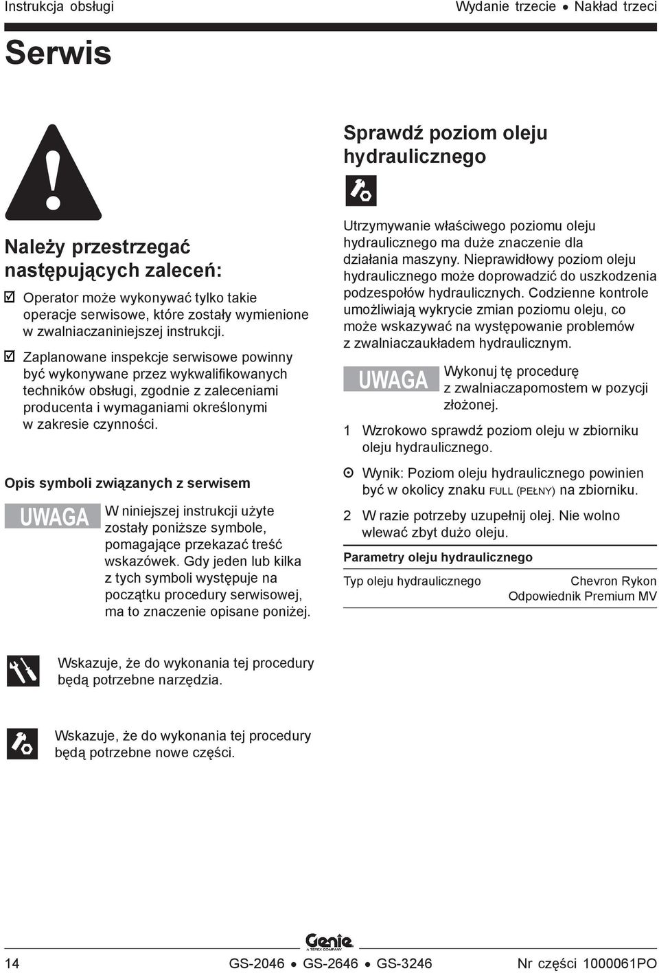 Zaplanowane inspekcje serwisowe powinny być wykonywane przez wykwalifikowanych techników obsługi, zgodnie z zaleceniami producenta i wymaganiami określonymi w zakresie czynności.