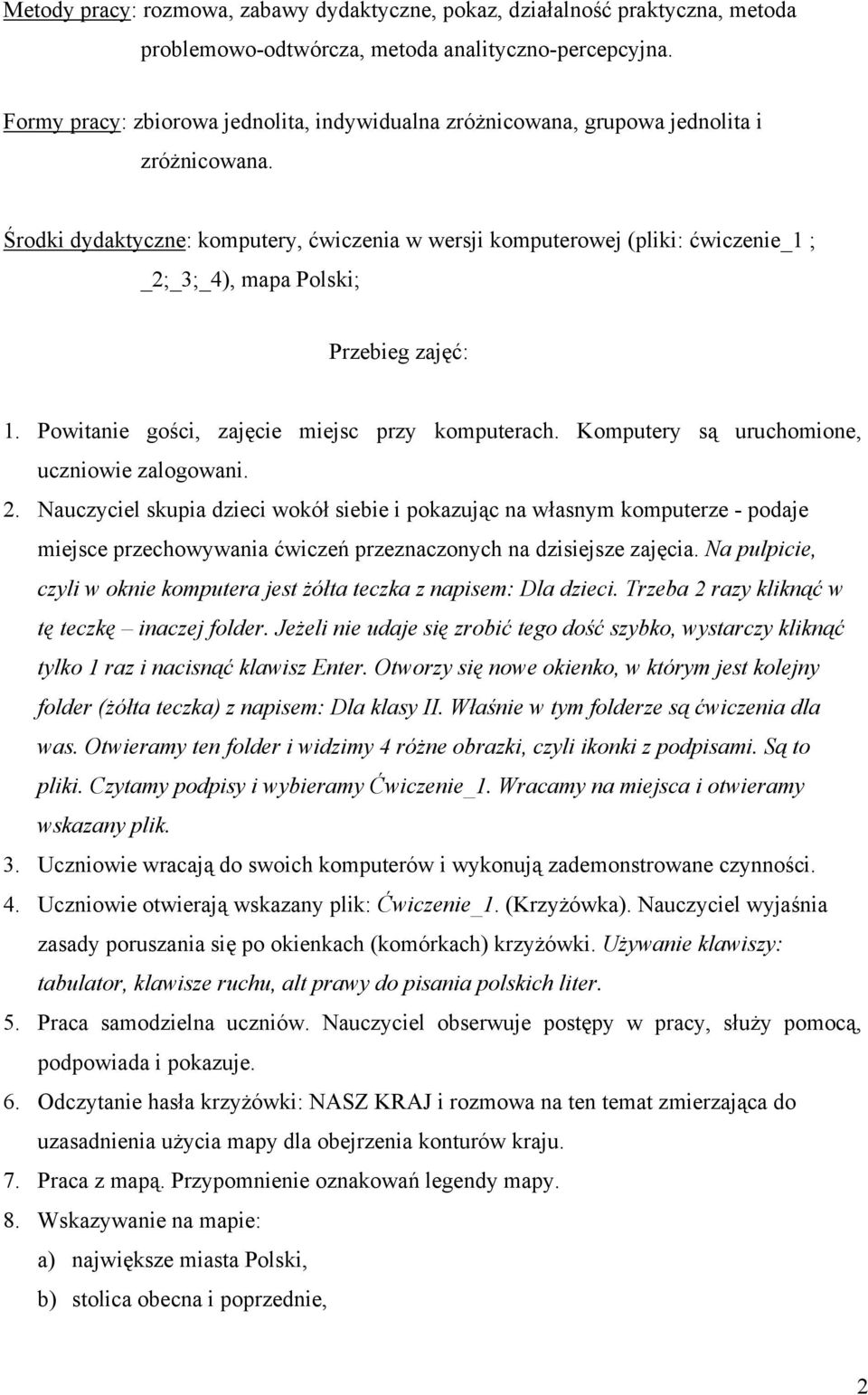 Środki dydaktyczne: komputery, ćwiczenia w wersji komputerowej (pliki: ćwiczenie_1 ; _2;_3;_4), mapa Polski; Przebieg zajęć: 1. Powitanie gości, zajęcie miejsc przy komputerach.