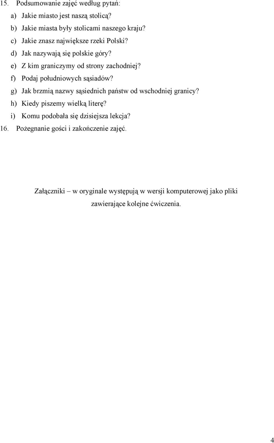 f) Podaj południowych sąsiadów? g) Jak brzmią nazwy sąsiednich państw od wschodniej granicy? h) Kiedy piszemy wielką literę?