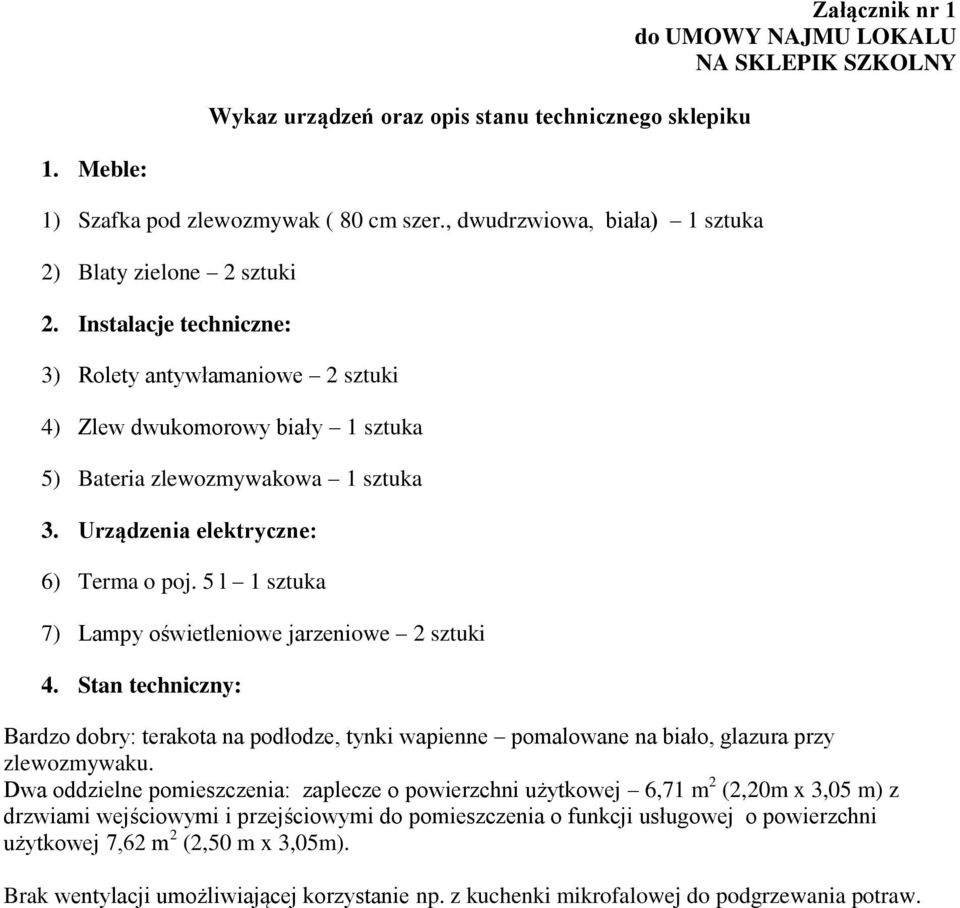 Urządzenia elektryczne: 6) Terma o poj. 5 l 1 sztuka 7) Lampy oświetleniowe jarzeniowe 2 sztuki 4.