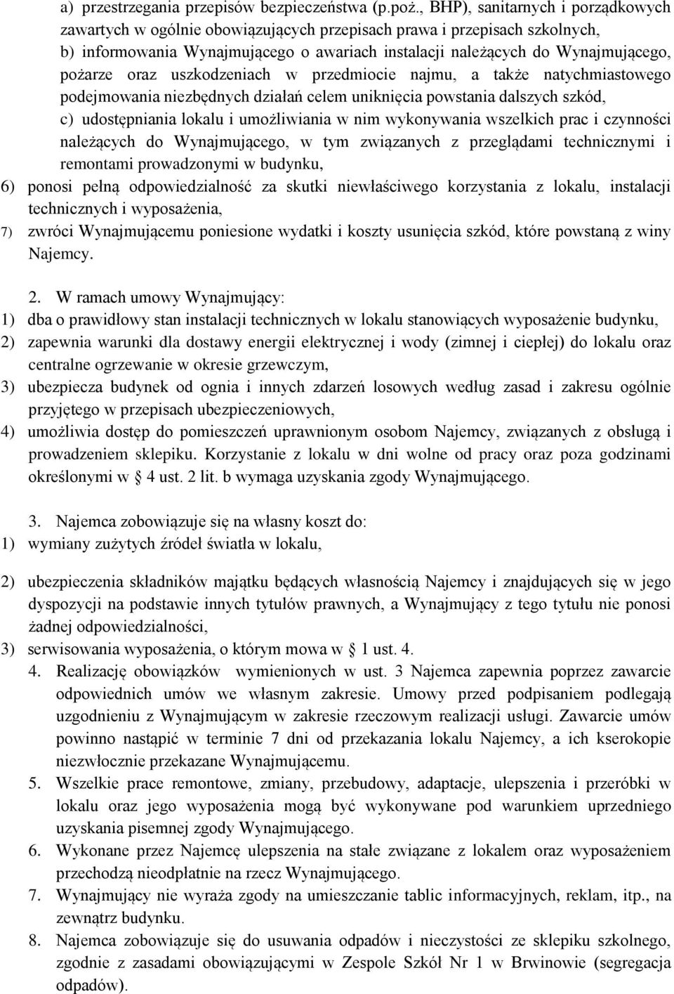 oraz uszkodzeniach w przedmiocie najmu, a także natychmiastowego podejmowania niezbędnych działań celem uniknięcia powstania dalszych szkód, c) udostępniania lokalu i umożliwiania w nim wykonywania