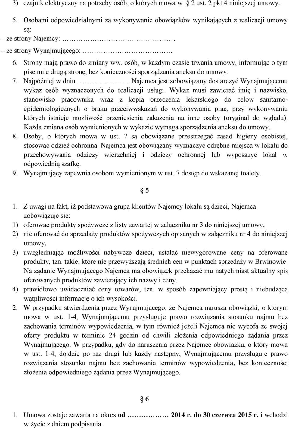 Najpóźniej w dniu.. Najemca jest zobowiązany dostarczyć Wynajmującemu wykaz osób wyznaczonych do realizacji usługi.